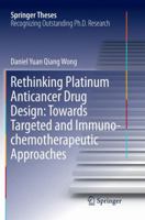 Rethinking Platinum Anticancer Drug Design: Towards Targeted and Immuno-chemotherapeutic Approaches 981134194X Book Cover