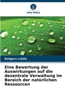 Eine Bewertung der Auswirkungen auf die dezentrale Verwaltung im Bereich der natürlichen Ressourcen 6209727042 Book Cover