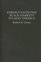 Foreign Exchange Black Markets in Latin America 0275947580 Book Cover