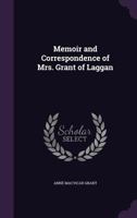 Memoir and Correspondence of Mrs. Grant of Laggan 1017124116 Book Cover