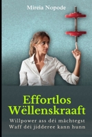 Effortlos Wëllenskraaft: Willpower ass déi mächtegst Waff déi jidderee kann hunn B0BH95RGVN Book Cover