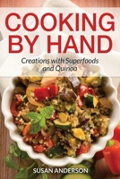 Cooking by Hand: Creations with Superfoods and Quinoa 1631878115 Book Cover