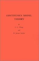 Continuous Model Theory. (AM-58) (Annals of Mathematics Studies) 0691079293 Book Cover