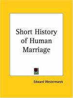 Short History of Human Marriage 0766141861 Book Cover