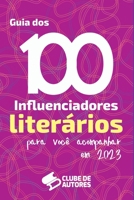 O GUIA DOS 100 INFLUENCIADORES LITERÁRIOS PARA VOCÊ ACOMPANHAR EM 2023 6526601014 Book Cover