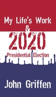 My Life's Work & 2020 Presidential Election 1637642768 Book Cover