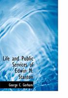 Life and Public Services of Edwin M. Stanton 1017563500 Book Cover