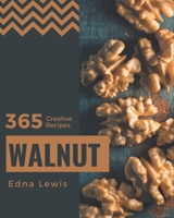365 Creative Walnut Recipes: The Best Walnut Cookbook on Earth B08PXHFV8T Book Cover