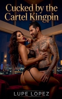 Cucked by the Cartel Kingpin B0GY5LC3DW Book Cover