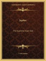 Jupiter: The Supreme Aryan God 142546372X Book Cover