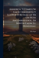 Annerch Y Cymry,i'w Galw Oddiwrth Y Llawer O Bethau at Yr Un Peth Angenrheidiol, Er Inwyn Cadw Eu Heneidiau: Hyn I'w Cyfarwyddo I Adnabod Duw 2 ... Yn Ddoethach Nag Eu Hathrawon 1148550100 Book Cover