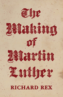 The Making of Martin Luther 0691196869 Book Cover