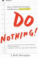 Do Nothing!: How to Stop Overmanaging and Become a Great Leader 1591845300 Book Cover