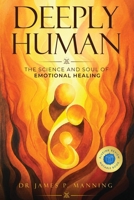 Deeply Human: The Science and Soul of Emotional Healing 1917369662 Book Cover
