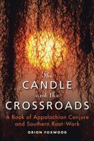 The Candle and the Crossroads: A Book of Appalachian Conjure and Southern Root-Work 157863508X Book Cover