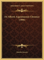 De Alberti Argentinensis Chronico 1160404240 Book Cover
