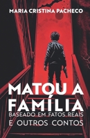 Matou a família: Baseado em fatos reais e Outros contos (Portuguese Edition) 6501089611 Book Cover