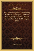 John Florio's Englische Ubersetzung Der Essais Montaigne's Und Lord Bacon's, Ben Jonson's Und Robert Burton's Verhaltnis Zu Montaigne (1903) 1160739129 Book Cover