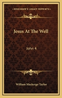 Jesus At The Well: John 4:1-42 1104872552 Book Cover