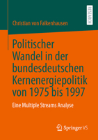 Politischer Wandel in der bundesdeutschen Kernenergiepolitik von 1975 bis 1997: Eine Multiple Streams Analyse 3658423129 Book Cover