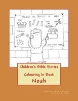 Children's Bible Stories: Noah Colouring In Book 1497323940 Book Cover