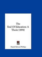 The End Of Education: A Thesis 1169444679 Book Cover