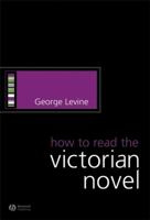How to Read the Victorian Novel (How to Study Literature) 1405130563 Book Cover