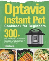 Optavia Instant Pot Cookbook for Beginners: 300+ Tasty and Effortless Lean and Green Recipes with Fueling Hacks Meals for Your Instant Pot to Help You Keep Healthy and Lose Weight 1639351442 Book Cover