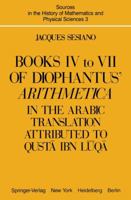 Books IV to VII of Diophantus' Arithmetica: In the Arabic Translation Attributed to Qusta Ibn Luqa (Sources and Studies in the History of Mathematics and Physical Sciences) 1461381762 Book Cover
