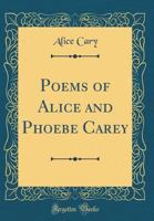 The Poems of Alice and Phoebe Cary 1015996809 Book Cover