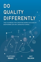 Do Quality Differently: The Playbook for Creating More Success in Biopharma (or any) Manufacturing B0BYRF6K9Y Book Cover