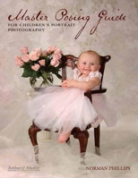 Master Posing Guide for Children's Portrait Photography 158428191X Book Cover