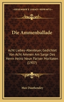 Die Ammenballade: Acht Liebes-Abenteuer, Gedichtet Von Acht Ammen Am Sarge Des Herrn Heinz Neun Pariser Moritaten (1907) 1482372452 Book Cover