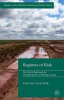 The Regimes of Risk: The World Bank and the Transformation of Mining in Asia 113703131X Book Cover