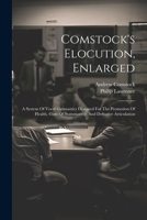 Comstock's Elocution, Enlarged: A System Of Vocal Gymnastics Designed For The Promotion Of Health, Cure Of Stammering, And Defective Articulation 1021534951 Book Cover