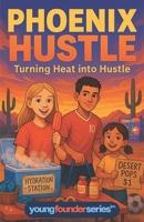 Phoenix Hustle: Turning Heat into Hustle: A Fun Kids’ Chapter Book About Entrepreneurship, Popsicle Stands, and Learning Confidence (Ages 9–12, Young Founder Series) B0FTZ6RWY4 Book Cover