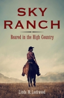 Sky Ranch: Reared in the High Country 1647426340 Book Cover