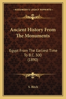 Ancient History From The Monuments: Egypt From The Earliest Time To B.C. 300 0548767440 Book Cover