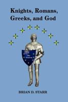 Knights, Romans, Greeks and God 1465353348 Book Cover