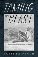 Taming the Beast: Human-Animal Encounters in the Bible B0GRCVP6GN Book Cover