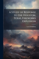 A study of response to the Houston, Texas, fireworks explosion 1171843836 Book Cover