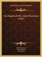 Das Singebuch Des Adam Puschman (1907) 1160851778 Book Cover