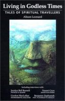 Living in Godless Times: Tales of Spiritual Travellers 0863153410 Book Cover