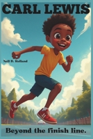 CARL LEWIS: Beyond the finish line:The Untold Story of a Track and Field Icon. B0DYYKX9YK Book Cover