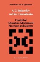 Control of Quantum-Mechanical Processes and Systems (Mathematics and its Applications) 9401073929 Book Cover