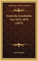 Deutsche Geschichte Von 1815-1870 1482342987 Book Cover