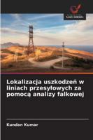 Lokalizacja uszkodzen w liniach przesylowych za pomoca analizy falkowej 6209399045 Book Cover
