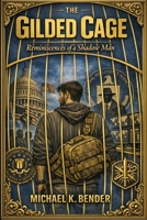 The Gilded Cage: Reminiscences of a Shadow Man B0GY1NY3G8 Book Cover