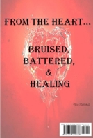 From the Heart...Bruised, Battered, & Healing 1304149331 Book Cover