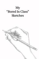 My Bored In Class Sketches 1075180619 Book Cover